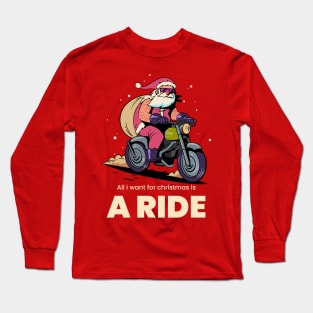 All i want for christmas is a ride Long Sleeve T-Shirt